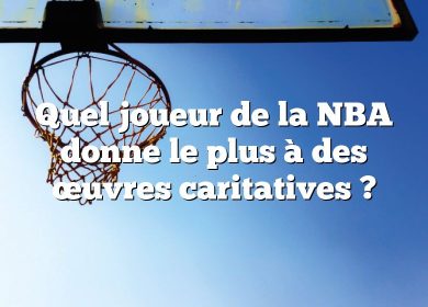 Quel joueur de la NBA donne le plus à des œuvres caritatives ?